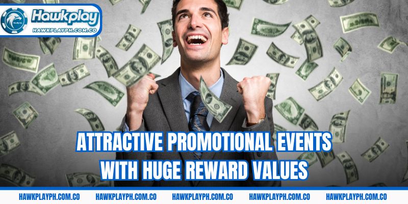 Attractive promotional events with huge reward values