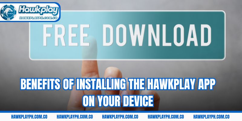 Benefits of installing the Hawkplay app on your device