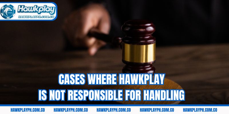 Cases where Hawkplay is not responsible for handling