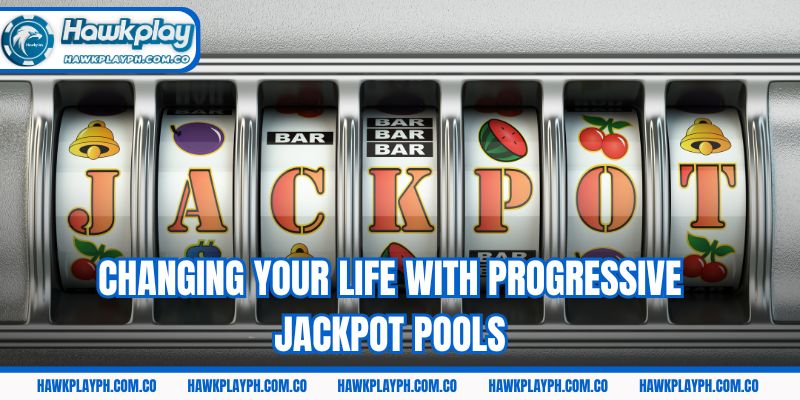 Changing your life with progressive Jackpot pools