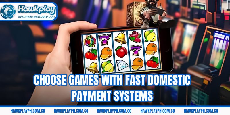 Choose games with fast domestic payment systems