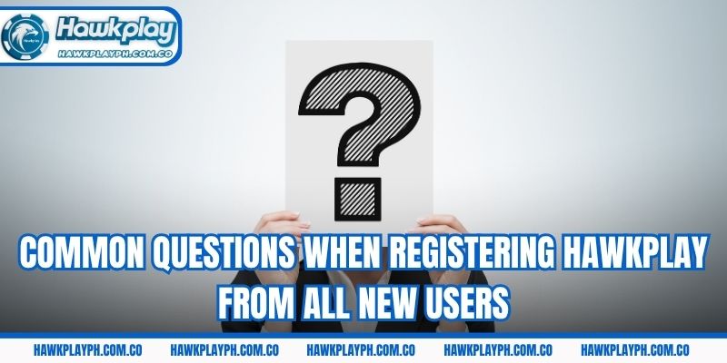 Common questions when registering Hawkplay from all new users