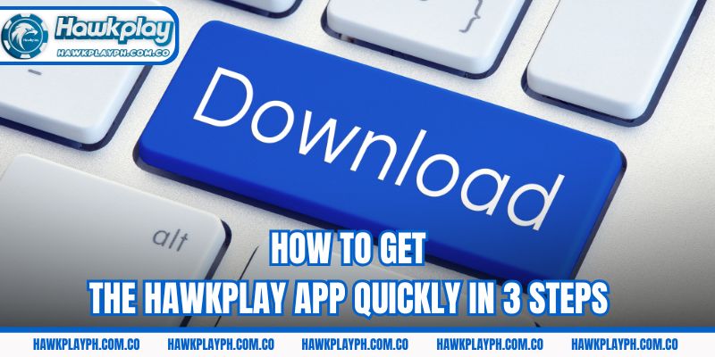 How to get the Hawkplay app quickly in 3 steps