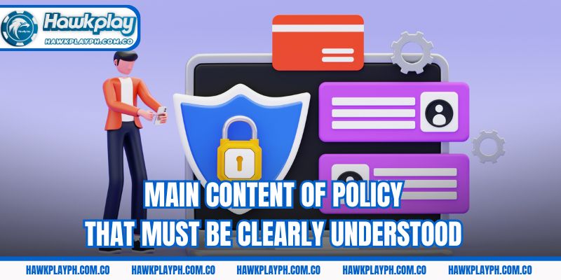 Main content of policy that must be clearly understood