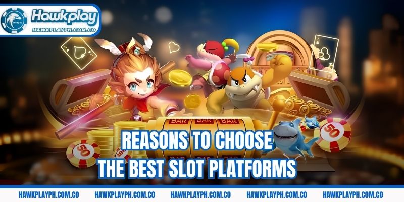 Reasons to choose the best slot platforms