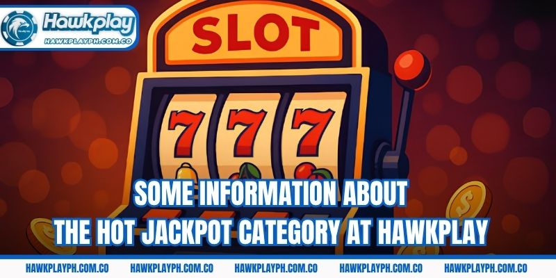 Some information about the hot jackpot category at Hawkplay