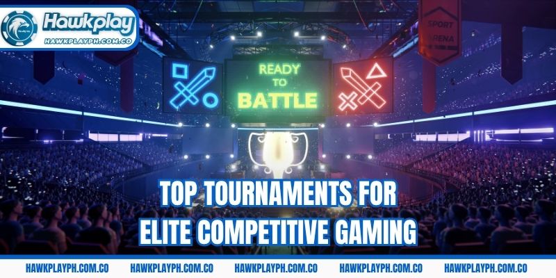 Top tournaments for elite competitive gaming